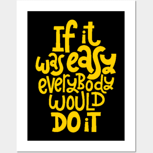 Inspirational Quote - If It Was Easy Everybody Would Do It - Fitness Motivation Typography (Yellow) Posters and Art